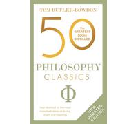 50 Philosophy Classics: Thinking, Being, Acting Seeing - Profound Insights and Powerful Thinking from Fifty Key Books