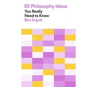 50 Philosophy Ideas You Really Need to Know: A complete introduction to the key concepts and movements in philosophy (50 Ideas You Really Need to Know series)
