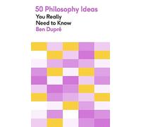 50 Philosophy Ideas You Really Need to Know: A complete introduction to the key concepts and movements in philosophy (50 Ideas You Really Need to Know series)