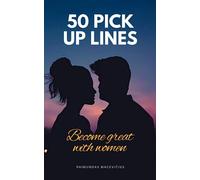 50 Pick Up Lines: Become Great With Women. A Mini Book That Will Help You To Capture Women's Attention.