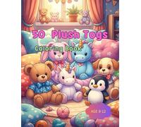 50 Plush Toys Coloring Book: “Sweet Stuffed Animals Ready for Your Colors”