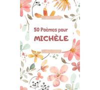 50 Poèmes pour Michèle: Un Voyage Émotionnel à Travers les Mots
