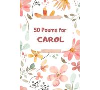 50 Poems for Carol: An Emotional Journey Through Words