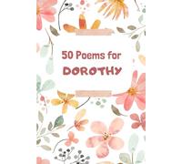 50 Poems for Dorothy: An Emotional Journey Through Words