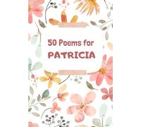 50 Poems for Patricia: An Emotional Journey Through Words