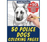 50 Police Dogs Coloring Pages Book for Kids and Adults: +50 Amazing Facts about Police Dogs. Coloring Book for Children and Elderly. Color and Learn with Janelle - Animals - Vol. 349