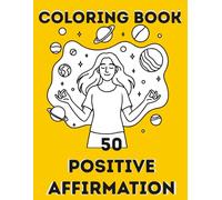 50 Positive Affirmation Coloring book: Manifest Confidence, Success, and Inner Peace with Inspirational Designs