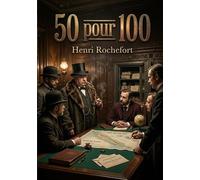 50 pour 100: Une satire sociale mordante signée Henri Rochefort, offrant une plongée dans les coulisses politiques et financières du XIXe siècle.