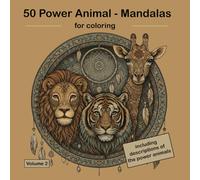 50 Power Animal Mandalas: The shamanic coloring book for adults. Discover magical animal mandalas for deep meditation, inner strength, and spiritual serenity.