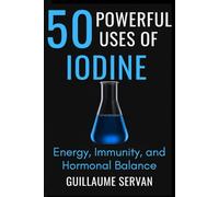50 Powerful Uses of Iodine: Energy, Immunity, and Hormonal Balance