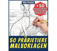 50 Prärietiere-Malvorlagen - Malbuch für Kinder und Erwachsene: +50 erstaunliche Fakten über Tiere der Prärie. Ausmalbuch für Jungen und Mädchen. Male ... - Band 124 (Male und lerne mit Elsa - Tiere)