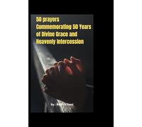 50 prayers Commemorating 50 Years of Divine Grace and Heavenly Intercession: Prayers to our lady of Fatima