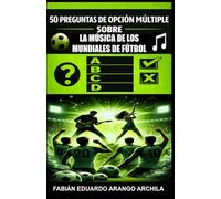 50 Preguntas de Opción Múltiple sobre la Música de los Mundiales de Fútbol:: Curiosidades, historia y cultura musical del rock y el pop en las Copas del Mundo | Canciones futboleras e himnos oficiales