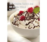 50 Premium Yogurt and Ice Cream Dishes
