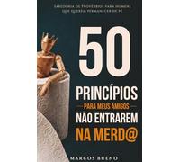 50 PRINCÍPIOS PARA MEUS AMIGOS NÃO ENTRAREM NA MERDA
