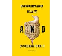 50 Problems About Belly Fat And 50 Solutions to Beat It (belly flat no fat)