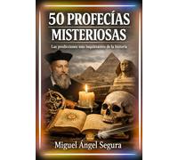 50 Profecías misteriosas: Las predicciones más inquietantes de la historia (La Gran Biblioteca del Misterio)