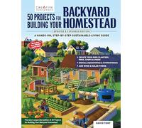 50 Projects for Building Your Backyard Homestead, Updated Edition: A Hands-On, Step-By-Step Sustainable-Living Guide --Updated with 10 New Projects