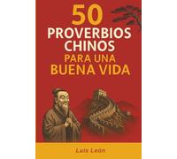 50 Proverbios Chinos para una Buena Vida: Los secretos de China para una vida larga y feliz (Proverbios del Mundo)