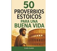 50 Proverbios Estoicos para una Buena Vida: Diario para Estoicos con Frases Inspiradoras sobre el Memento Mori, la Sabiduría, la Perseverancia y el Arte de Vivir (Proverbios del Mundo)