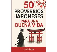 50 Proverbios Japoneses para una Buena Vida: Los secretos de Japón para una vida larga y feliz