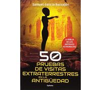 50 pruebas de visitas extraterrestres en la antigüedad: La biblia de los antiguos astronautas: 20 (Historia Oculta)