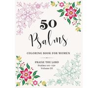 50 Psalms Coloring Book for Women: Praise the Lord Psalms 101-150 Book III (Psalms Bible Verse Coloring Book for Women: Complete 3-Volume Series)