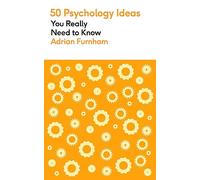 50 Psychology Ideas You Really Need to Know: A complete introduction to the key concepts and theories of psychology (50 Ideas You Really Need to Know series)