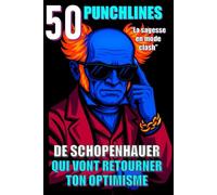 50 punchlines de schopenhauer qui vont retourner ton optimisme: La sagesse en mode clash (Spirit Pop Edition)