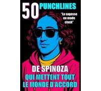 50 Punchlines de Spinoza qui mettent tout le monde d’accord: La sagesse en mode clash (Spirit Pop Edition)