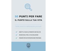 50 Punti per fare il punto sulla tua vita: Guida pratica al riallineamento personale (La serie The 50 Essentials)