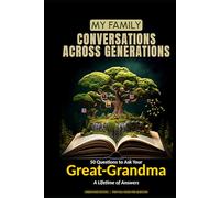 50 Questions to Ask Your Great-Grandma: A Lifetime of Answers (My Family: Conversations Across Generations)