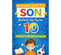 50 Questions to Ask Your Son Before He Turns Ten: A Mother & Son Memory Journal