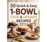 50 Quick and Easy 1-Bowl Cake & Dessert Recipes: Simple Sweet Bakes Made with Minimal Mess (50 Quick & Easy Recipes Series)