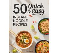 50 Quick and Easy Instant Noodle Recipes: Creative, Flavor-Packed Meals Using Instant Noodles - Fast, Budget-Friendly, and Delicious Dishes for Every Taste and Occasion (Quick and Easy Recipes)