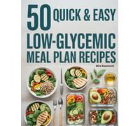 50 Quick and Easy Low-Glycemic Friendly Meal Plan Recipes: Balanced Everyday Meals for Steady Energy (50 Quick & Easy Recipes Series)