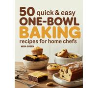 50 Quick and Easy One-Bowl Baking Recipes for Home Chefs: Cakes, Cookies, Bars, Muffins & More for Everyday Treats (50 Quick & Easy Everyday Cooking Series)