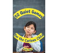 50 Quiet Games for the Curious Child: Screen-Free Games a Kid Can Play on Their Own While Waiting, Shopping, Traveling, and More (Group Games for Kids Series)