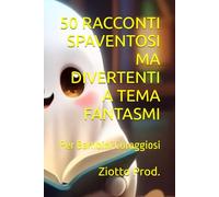 50 RACCONTI SPAVENTOSI MA DIVERTENTI A TEMA FANTASMI: Per Bambini Coraggiosi