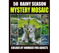 50 RAINY SEASON MYSTERY MOSAIC: Color by Number for Adults | 50 Relaxing Rainy Day Mystery Mosaic Pages