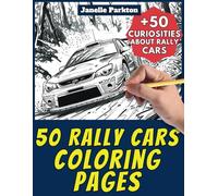 50 Rally Cars Coloring Pages Book for Kids and Adults: +50 Amazing Facts about Rally Cars. Coloring Book for Children and Grown-Ups. Color and Learn with Janelle - Vehicles - Vol. 63