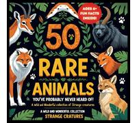 50 Rare Animals You've Probably Never Heard Of: A Wild Collection of Unusual Creatures With Fun Facts for Curious Kids (Ages 6+) (The Curious ... animals, birds, insects, and sea creatures))