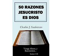 50 Razones Jesucristo Es Dios: Venga Ahora, y Razonemos