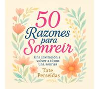 50 Razones Para Sonreír: una invitación a volver a ti con una sonrisa
