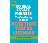 50 Real Estate Phrases You’re Going To Hear Now That You’re Licensed: A Humorous Gift Book for Newly Licensed Realtors, Real Estate Graduates, and New Real Estate Professionals