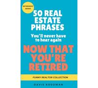 50 Real Estate Phrases You'll Never Have to Hear Again Now That You're Retired: A Humorous Book for Retired Realtors (50 Phrase Book Series)