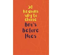 50 Reasons to choose Bros Before Hoes (The 50-Series by Hendrik Farlake)