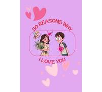 50 Reasons Why I Love You: A Personalized Fill-in-the-Blank Gift Journal for Boyfriend, Husband, Girlfriend, or Wife | Romantic Anniversary or Valentine's Day Keepsake