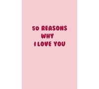 50 Reasons Why I Love You: A Sweet Gift Journal (Red): A Cute Keepsake To Share Your Heartfelt Reasons for Loving Someone Special - Perfect for ... Valentine's Day, Birthdays, or Just Because