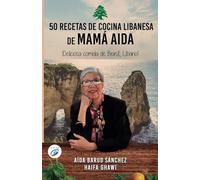 50 RECETAS DE COCINA LIBANESA DE MAMÁ AIDA: ¡Deliciosa comida de Beirut, Líbano!